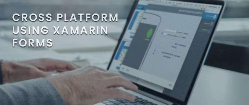 Cross Platform using Xamarin Forms